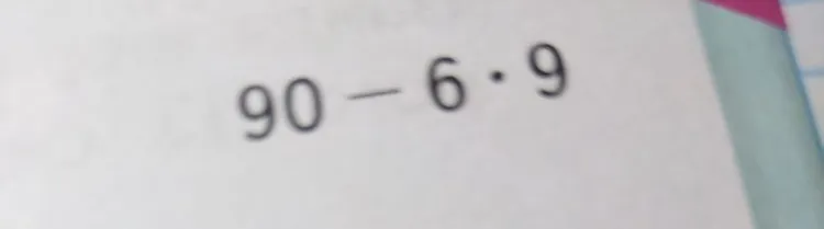Вычислите значение выражения: 90 - 6 * 9