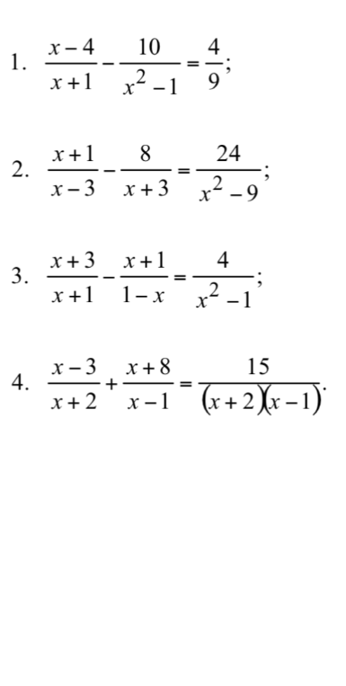 Решите уравнения: 1) (x-4)/(x+1) - 10/(x^2-1) = 4/9; 2) (x+1)/(x-3) - 8/(x+3) = 24/(x^2-9); 3) (x+3)/(x+1) - (x+1)/(1-x) = 4/(x^2-1); 4) (x-3)/(x+2) + (x+8)/(x-1) = 15/((x+2)(x-1))