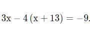 Решите уравнение 3x - 4(x + 13) = -9