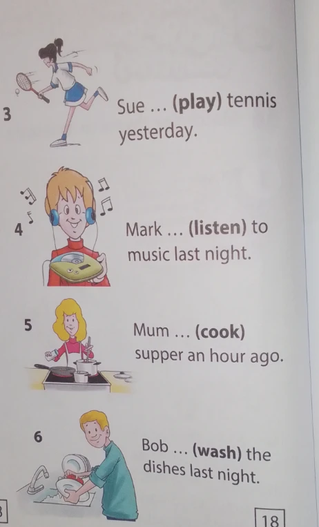 Заполните пропуски глаголами в правильной форме: Sue (play) tennis yesterday; Mark (listen) to music last night; Mum (cook) supper an hour ago; Bob (wash) the dishes last night.