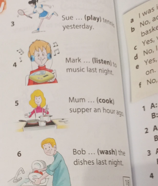 Заполните пропуски глаголами в скобках: Sue ... (play) tennis yesterday; Mark ... (listen) to music last night; Mum ... (cook) supper an hour ago; Bob ... (wash) the dishes last night.