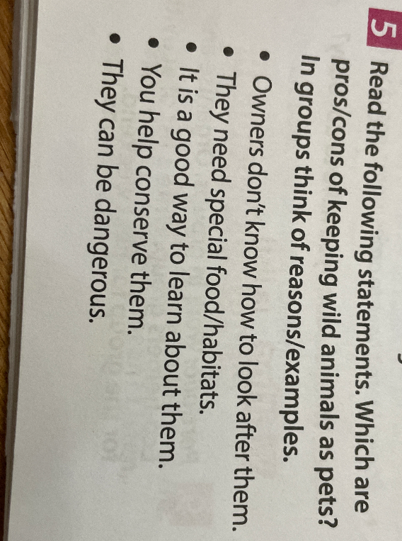 Read the following statements. Which are pros/cons of keeping wild animals as pets? In groups think of reasons/examples.