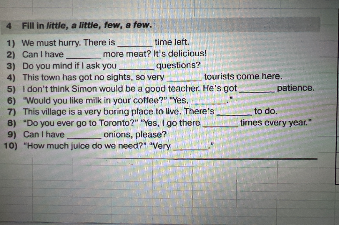 Fill in little, a little, few, a few.