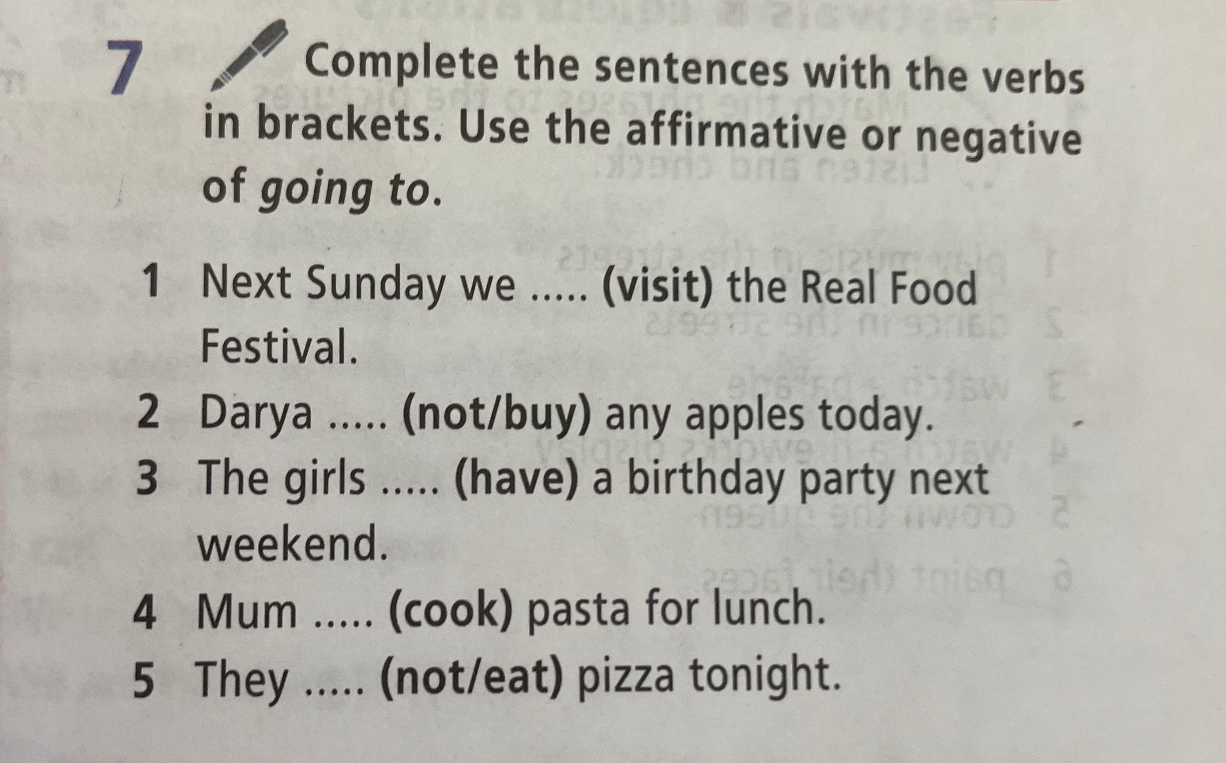 Complete the sentences with the verbs in brackets. Use the affirmative or negative of going to.