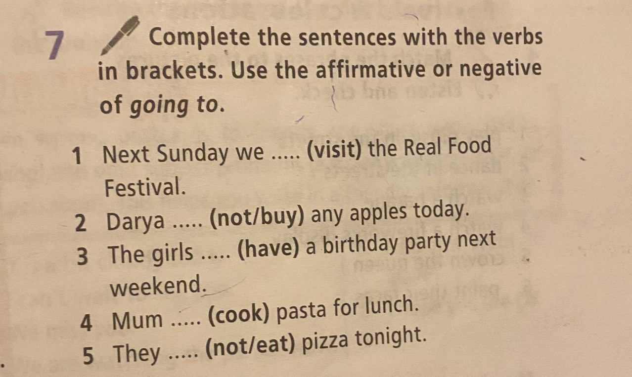 Complete the sentences with the verbs in brackets. Use the affirmative or negative of going to.