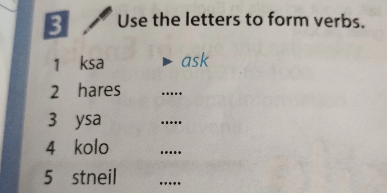 Use the letters to form verbs: ksa, hares, ysa, kolo, stneil.