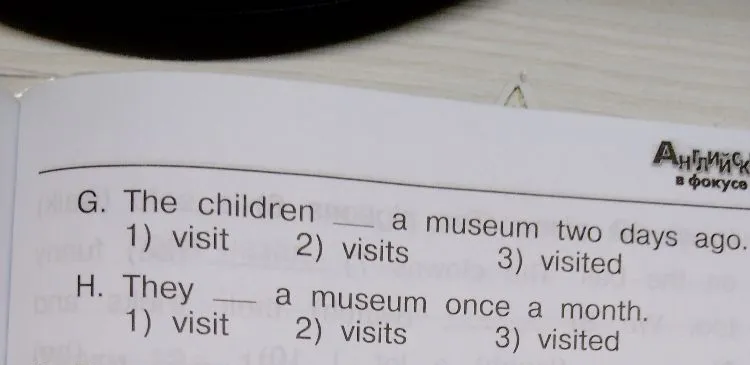 G. The children ___ a museum two days ago. H. They ___ a museum once a month.