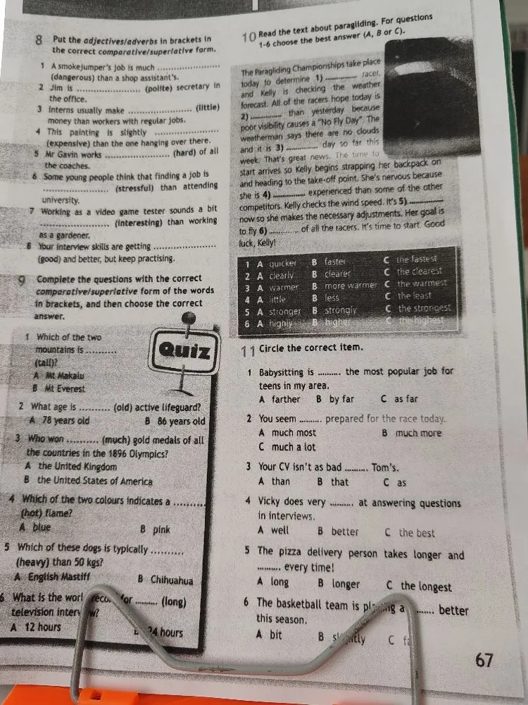 Put the adjectives/adverbs in brackets in the correct comparative/superlative form; Complete the questions with the correct comparative/superlative form; Read the text about paragliding. For questions 1-6 choose the best answer (A, B or C); Circle the correct item.