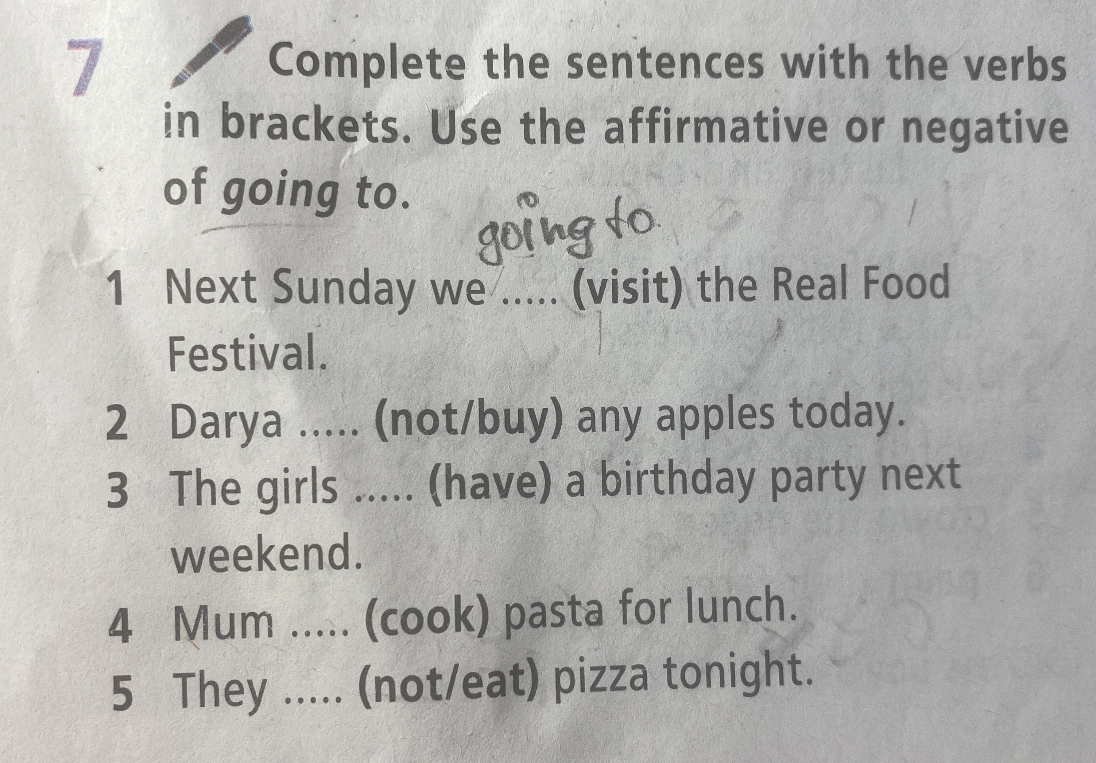 Complete the sentences with the verbs in brackets. Use the affirmative or negative of going to.