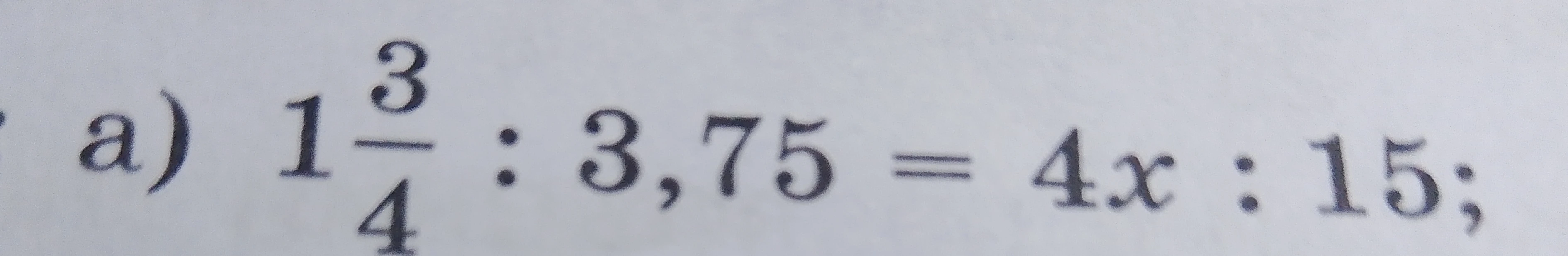 Решите уравнение 1 3/4 : 3,75 = 4x : 15