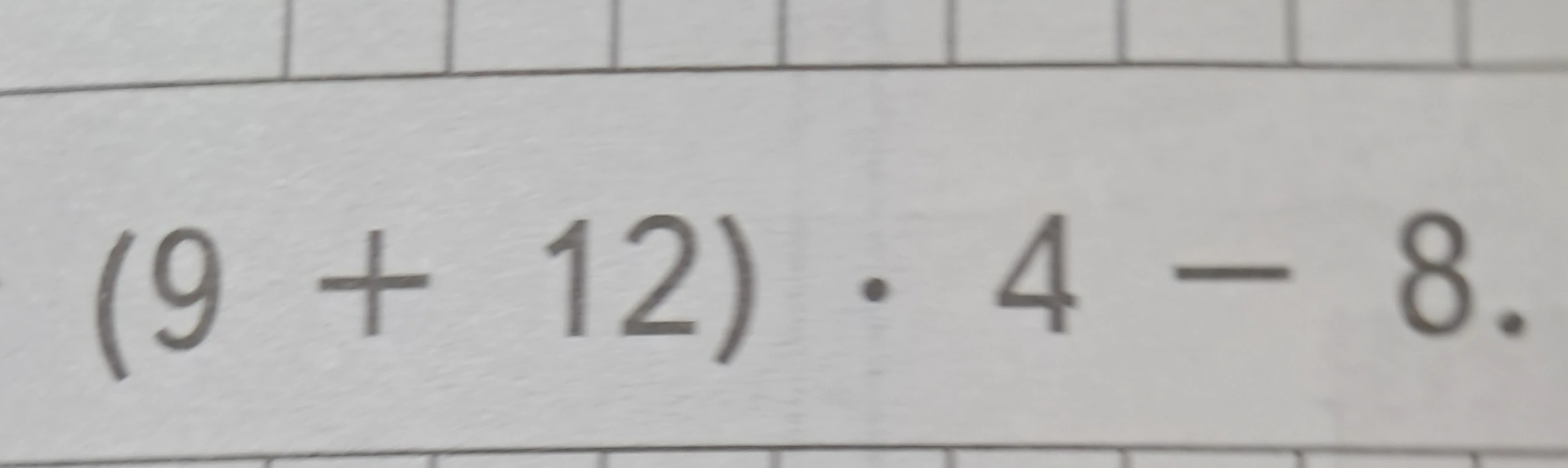 Вычислите значение выражения (9 + 12) · 4 – 8