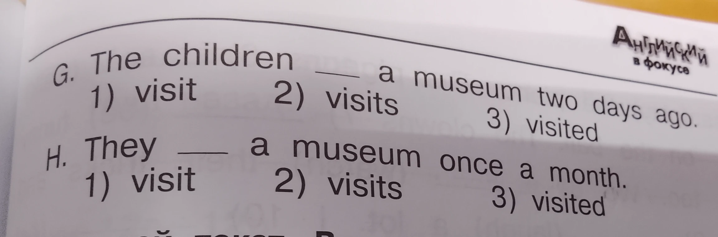 G. The children ___ a museum two days ago. H. They ___ a museum once a month.