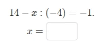Решите уравнение 14 - x : (-4) = -1