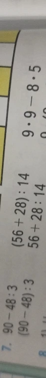 Вычислите значения выражений: 90 - 48 : 3, (90 - 48) : 3, (56 + 28) : 14, 56 + 28 : 14, 9 * 9 - 8 * 5