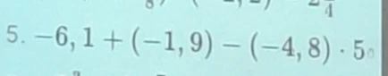 Вычислите: -6,1 + (-1,9) - (-4,8) * 5