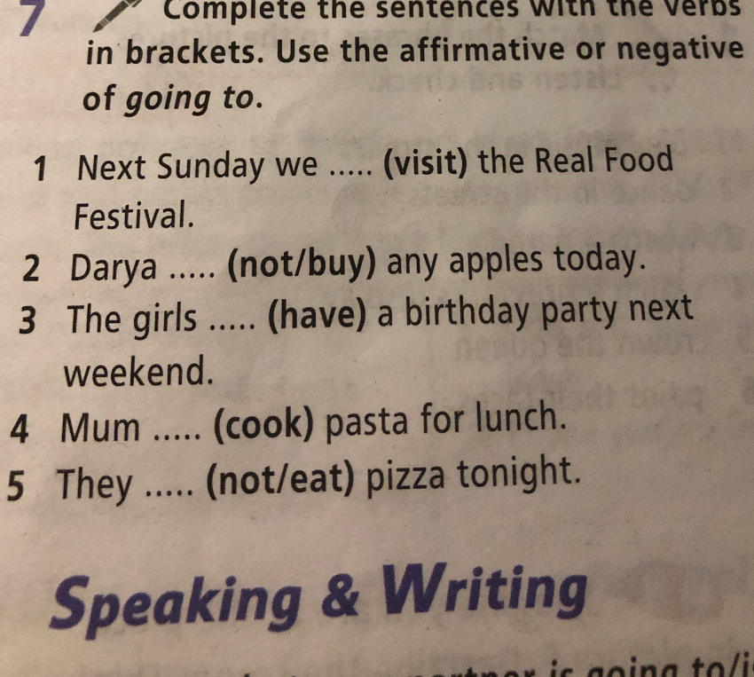 Complete the sentences with the verbs in brackets. Use the affirmative or negative of going to.