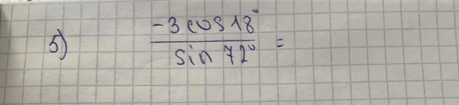 Вычислите значение выражения: -3cos18° / sin72°
