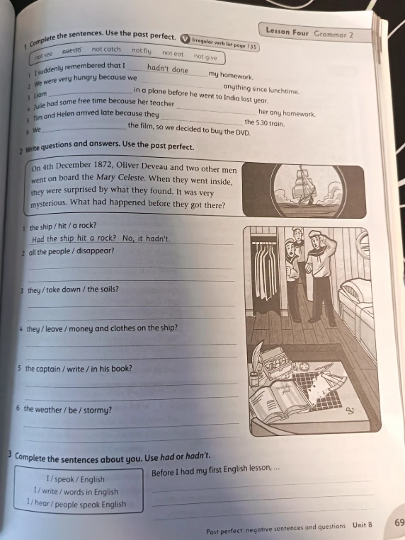 Complete the sentences. Use the past perfect. Write questions and answers. Use the past perfect. Complete the sentences about you. Use had or hadn't.