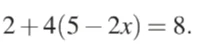 Решите уравнение 2 + 4(5 - 2x) = 8