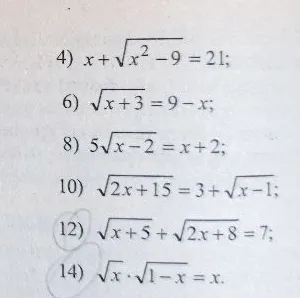 Решите иррациональные уравнения: 4) x + sqrt(x^2 - 9) = 21; 6) sqrt(x + 3) = 9 - x; 8) 5*sqrt(x - 2) = x + 2; 10) sqrt(2x + 15) = 3 + sqrt(x - 1); 12) sqrt(x + 5) + sqrt(2x + 8) = 7; 14) sqrt(x) * sqrt(1 - x) = x.