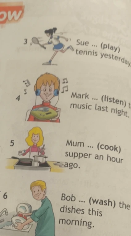 Sue ... (play) tennis yesterday. Mark ... (listen) to music last night. Mum ... (cook) supper an hour ago. Bob ... (wash) the dishes this morning.