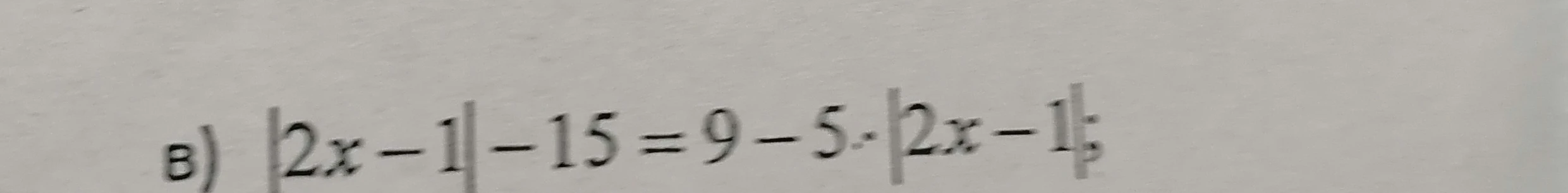 Решите уравнение |2x - 1| - 15 = 9 - 5 · |2x - 1|