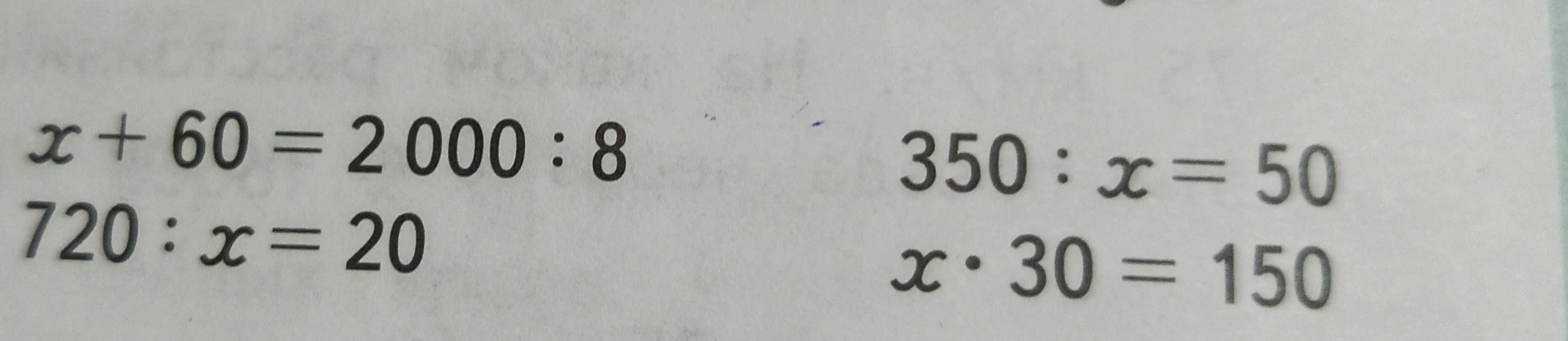 Решите уравнения: x + 60 = 2 000 : 8, 720 : x = 20, 350 : x = 50, x * 30 = 150