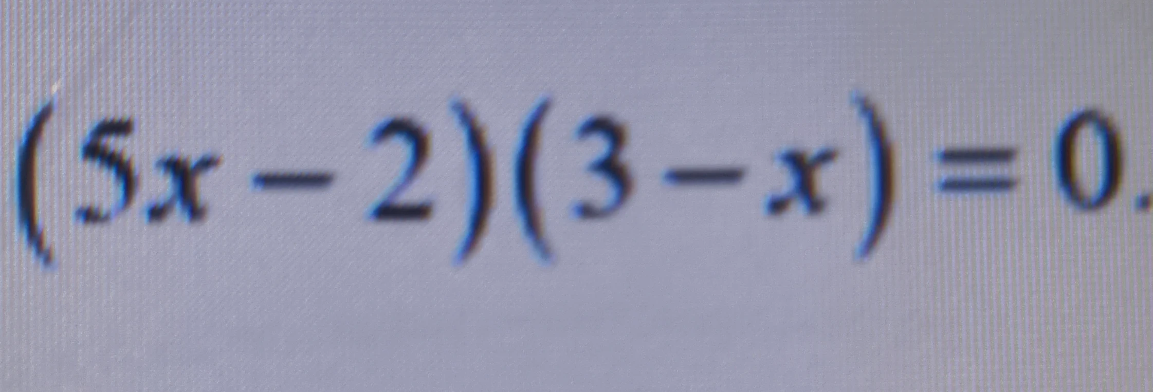 Решите уравнение (5x - 2)(3 - x) = 0