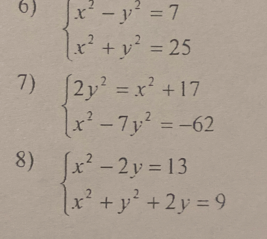 Решите системы уравнений методом алгебраического сложения: 6) x² - y² = 7, x² + y² = 25; 7) 2y² = x² + 17, x² - 7y² = -62; 8) x² - 2y = 13, x² + y² + 2y = 9.