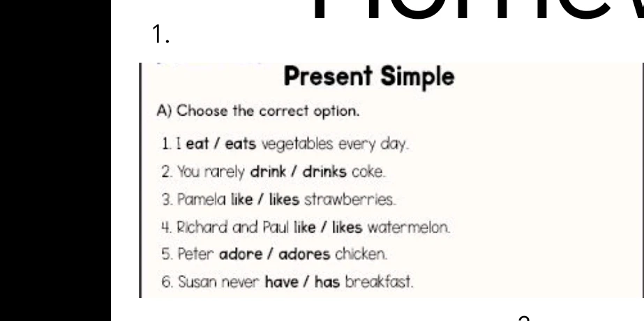Choose the correct option: 1. I eat / eats vegetables every day.