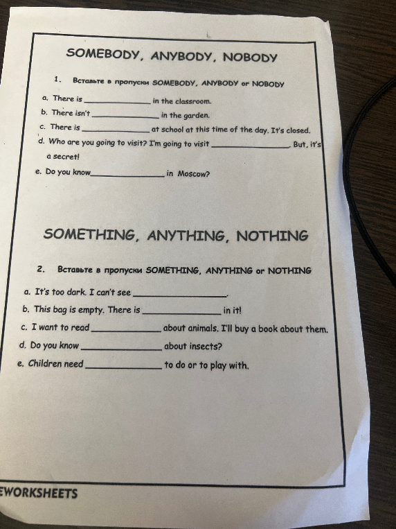 Вставьте в пропуски SOMEBODY, ANYBODY or NOBODY. Вставьте в пропуски SOMETHING, ANYTHING or NOTHING.