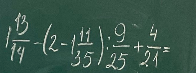 1 13/14 - (2 - 1 11/35) : 9/25 + 4/21 =