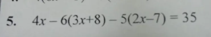 5. 4x - 6(3x + 8) - 5(2x - 7) = 35