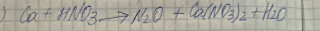 Ca + HNO3 -> N2O + Ca(NO3)2 + H2O