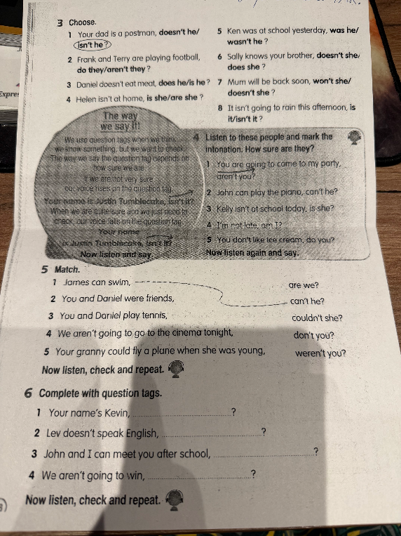 Choose. 1 Your dad is a postman, doesn't he/isn't he?
