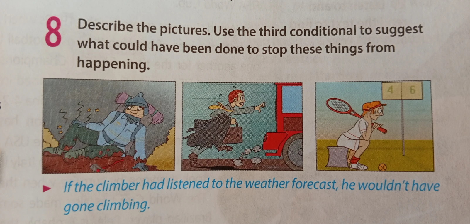 Describe the pictures. Use the third conditional to suggest what could have been done to stop these things from happening.