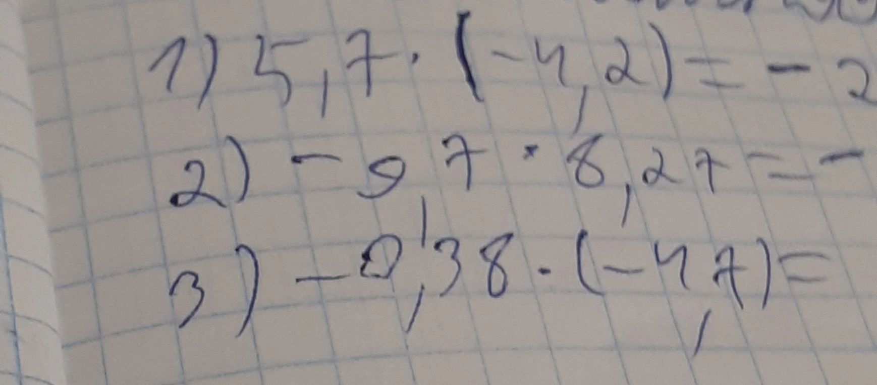 1) 5,7 . (-4,2) = -2
2) -9,7 . 8,27 = -
3) -0,38 . (-4,7) =