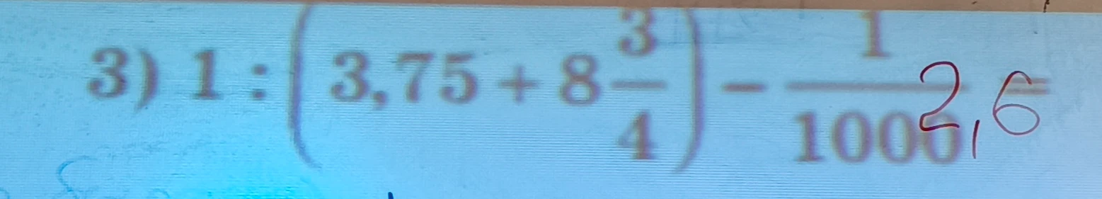 1 : (3,75 + 8 3/4) - 1/1000 * 2,6