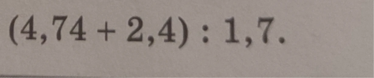 (4,74 + 2,4) : 1,7