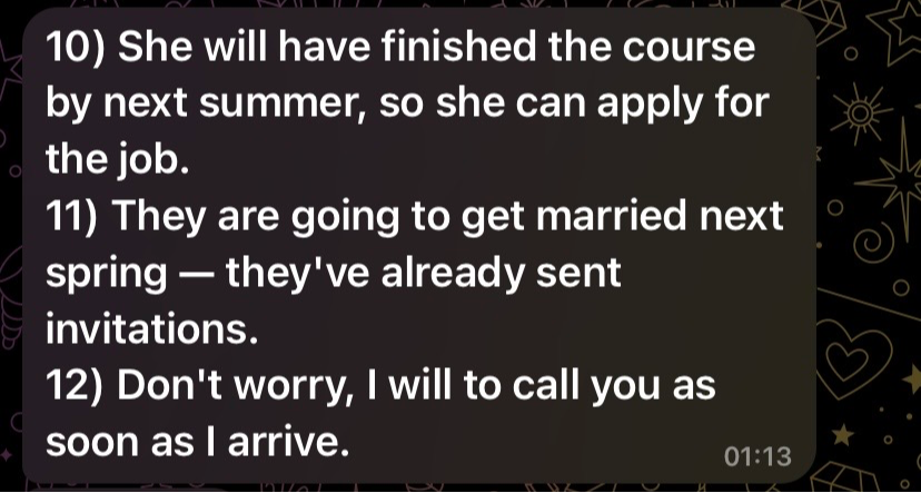 10) She will have finished the course by next summer, so she can apply for the job.
