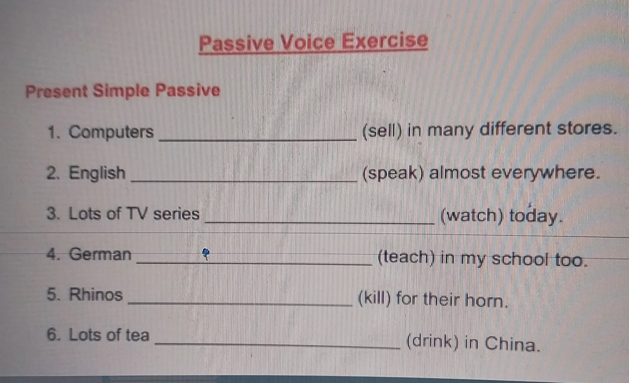Passive Voice Exercise
Present Simple Passive
1. Computers ________________ (sell) in many different stores.