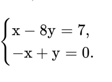 x - 8y = 7, -x + y = 0