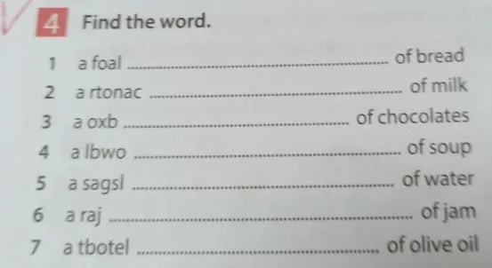 Find the word. 1 a foal .................................... of bread