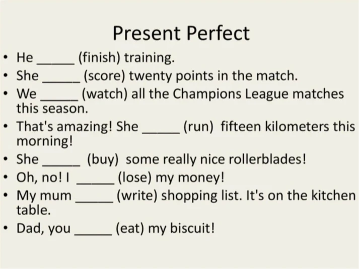 Present Perfect He (finish) training.