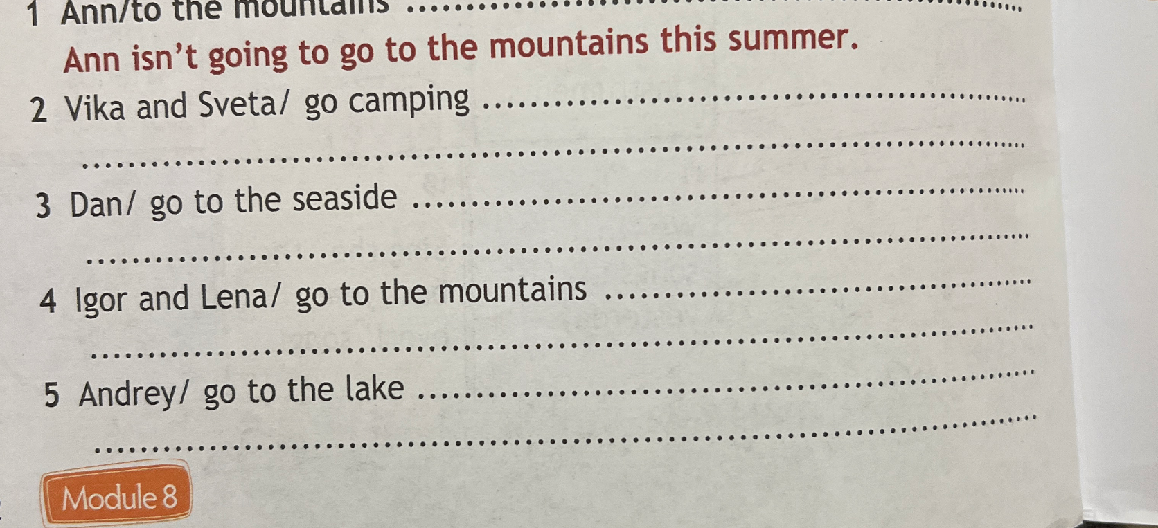 1 Ann/to the mountains .................................................... Ann isn't going to go to the mountains this summer.