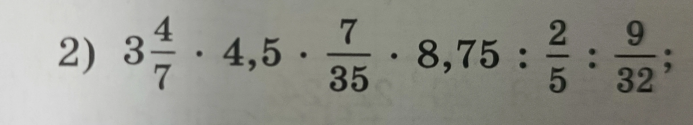 2) 3 4/7 * 4,5 * 7/35 * 8,75 : 2/5 : 9/32;