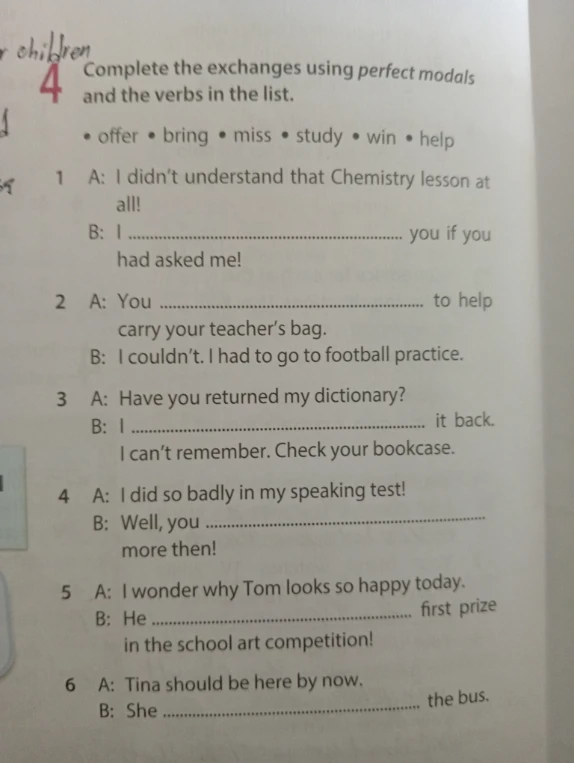Complete the exchanges using perfect modals and the verbs in the list.