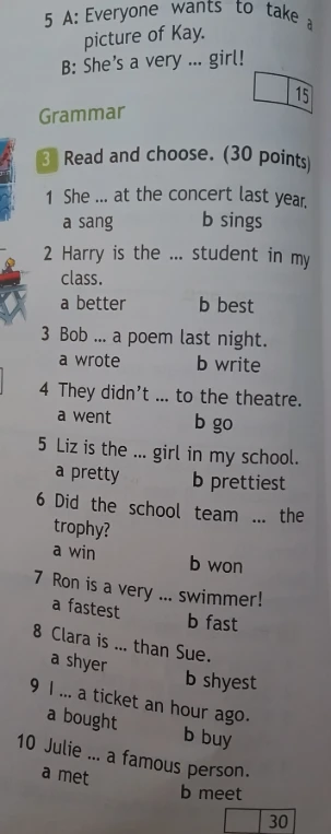Read and choose. (30 points) 1 She ... at the concert last year. a sang b sings