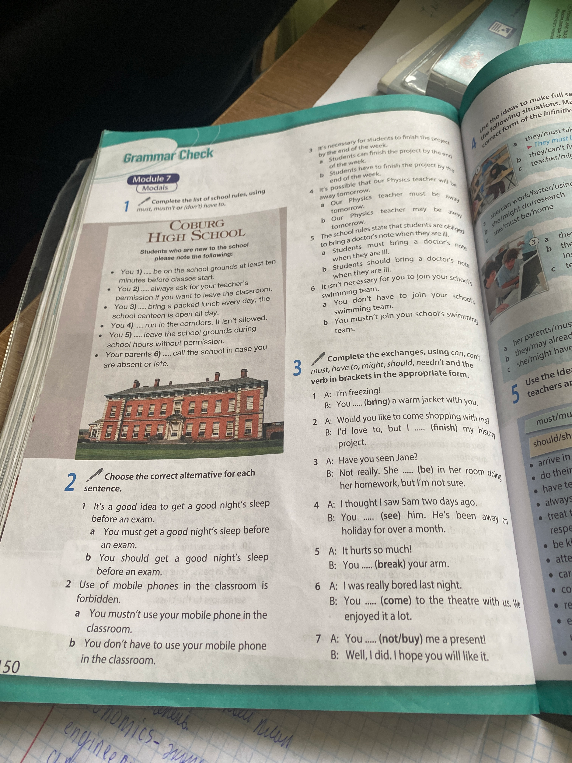 Complete the list of school rules, using must, mustn't or (don't) have to.
