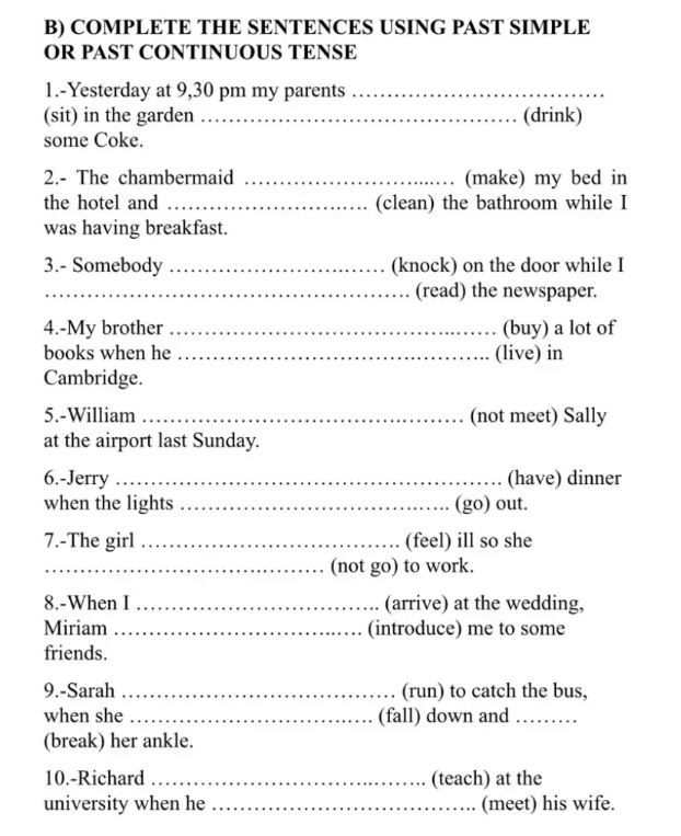 B) COMPLETE THE SENTENCES USING PAST SIMPLE OR PAST CONTINUOUS TENSE